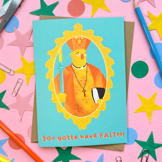 Cute Bishop Greeting Card - You Gotta Have FAITH!