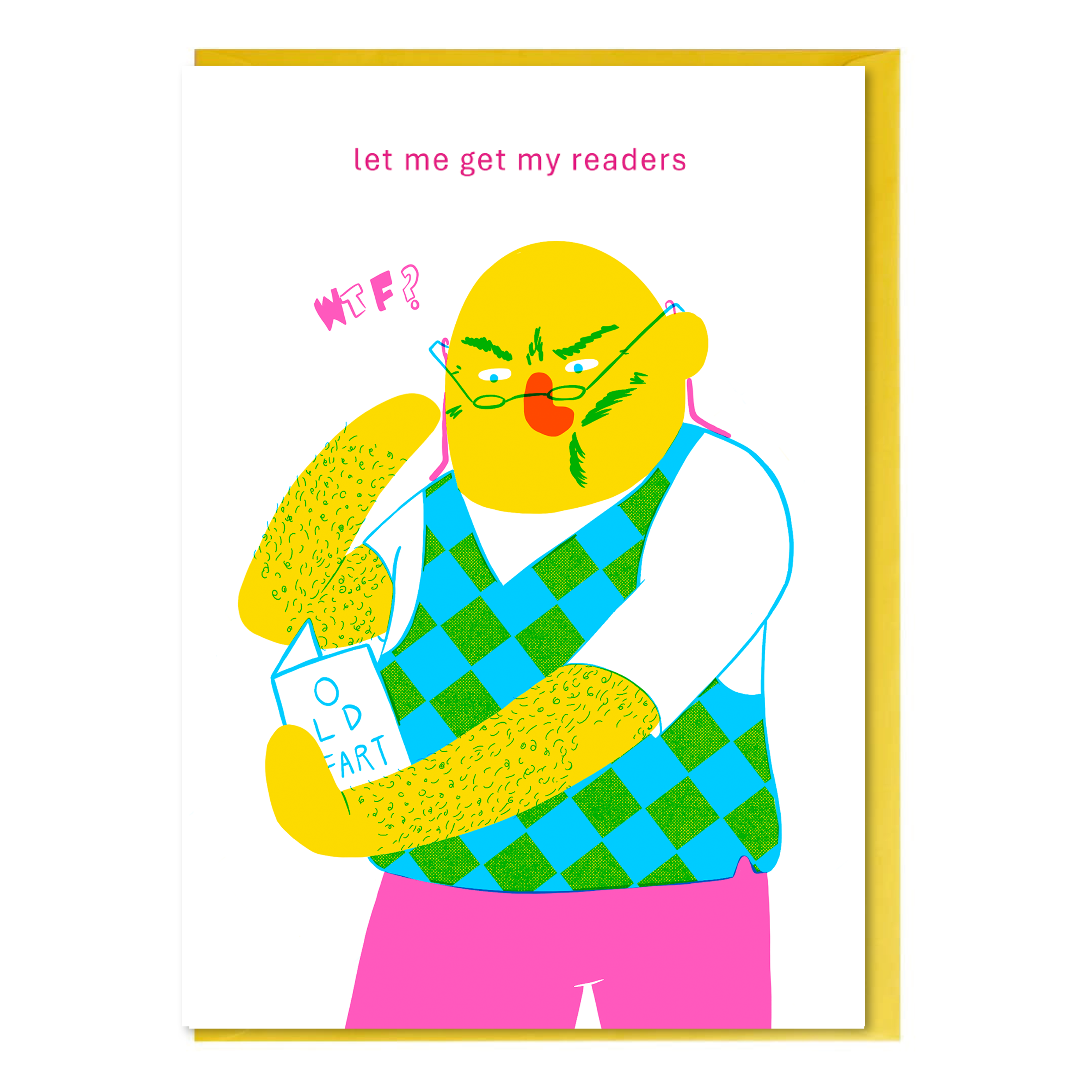 Illustrated character greeting card with glasses reading a card that saying 'old fart' on a white background and greeting saying let me get my readers.